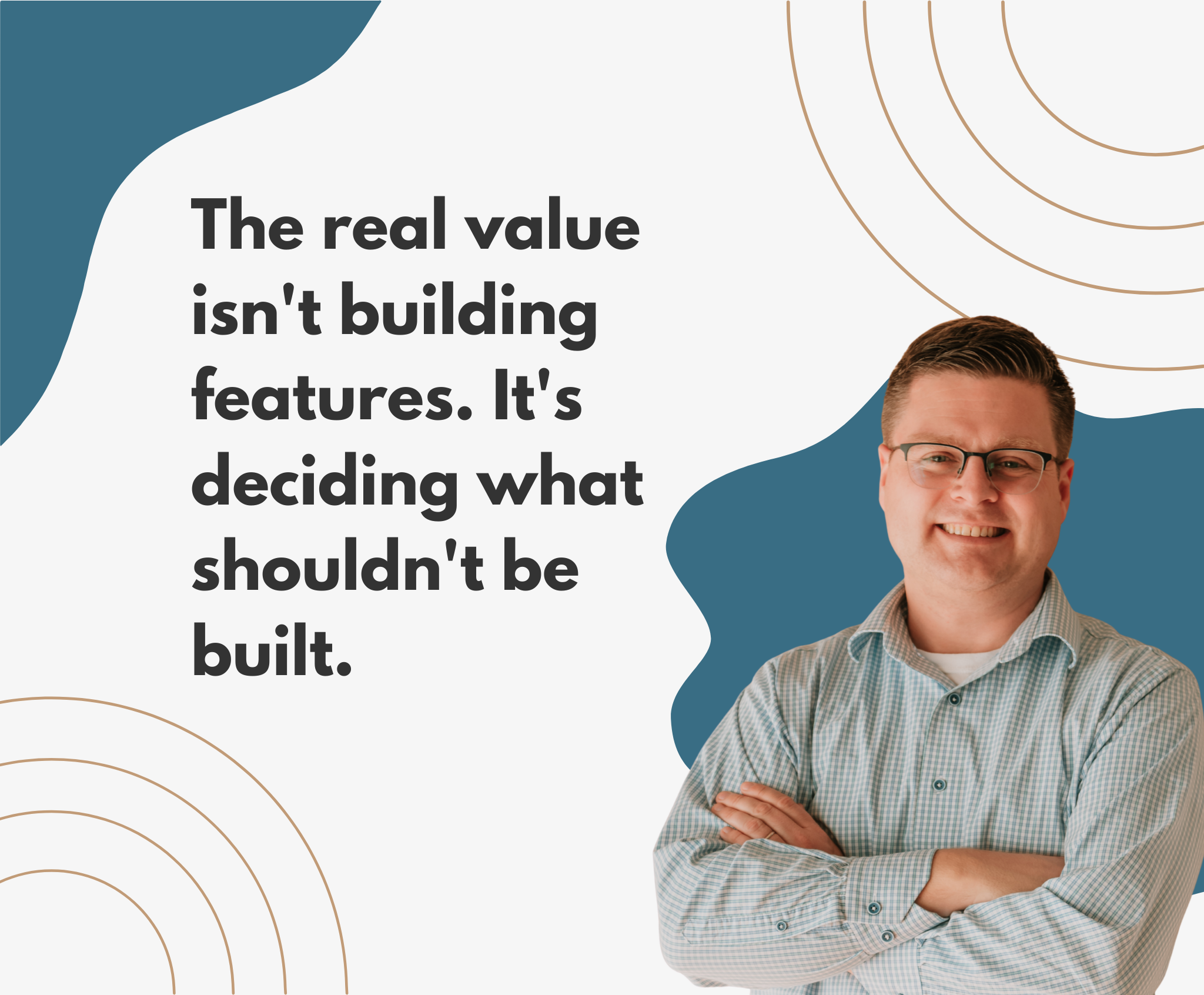 software-strategy-building-features-vs-prioritization Graphic showing a man with folded arms next to the quote: The real value isn’t building features, it’s deciding what shouldn’t be built